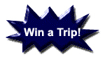 Win a Trip! Click here for details...